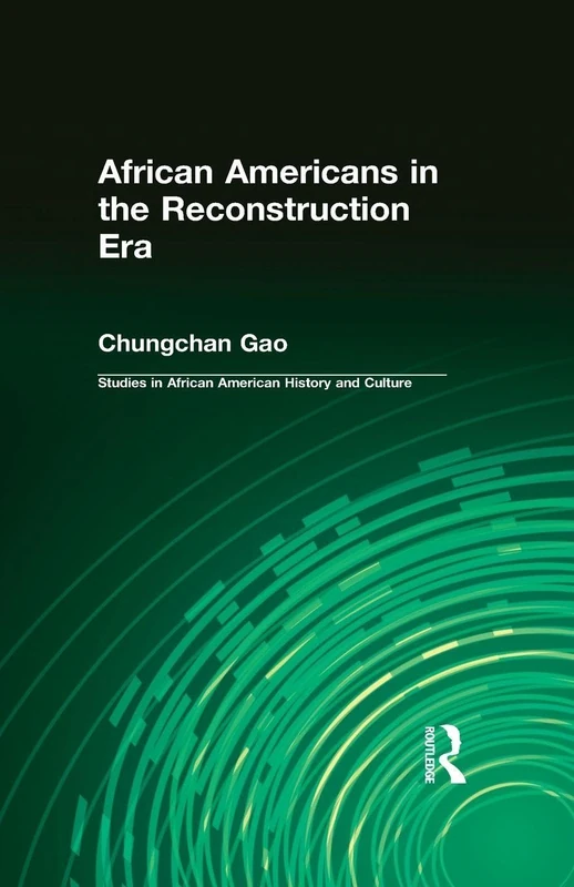 African Americans in the Reconstruction Era: Studies in African American History and Culture