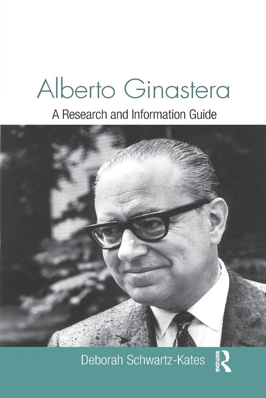 Alberto Ginastera: A Research and Information Guide (Routledge Music Bibliographies)