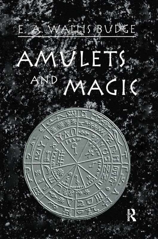 Amulets and Magic: The Original Texts with Translations and Descriptions of a Long Series of Egyptian, Sumerian, Assyrian, Hebrew, Christian, Gnostic ... Eye, the Origin of the Amulet, The Pentagon,
