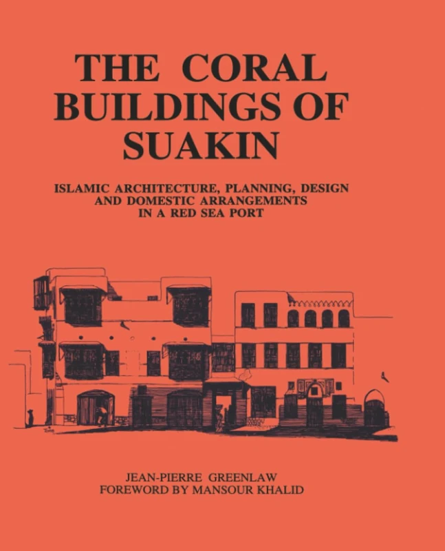 Coral Buildings Of Suakin: Islamic Architecture, Planning, Design and Domestic Arrangements in a Red Sea Port - Image 1