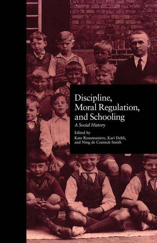 Discipline, Moral Regulation, and Schooling: A Social History (Studies In The History Of Education)