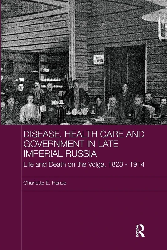 Disease, Health Care and Government in Late Imperial Russia: Life and Death on the Volga, 1823-1914 (BASEES/Routledge Series on Russian and East European Studies)