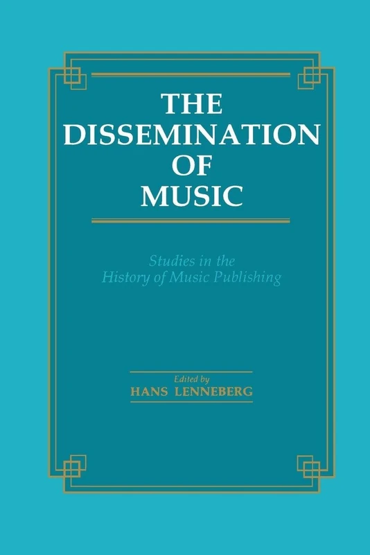 The Dissemination of Music: Studies in the History of Music Publishing (Musicology)