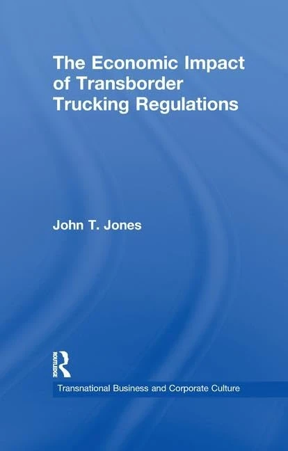 The Economic Impact of Transborder Trucking Regulations (Transnational Business and Corporate Culture)