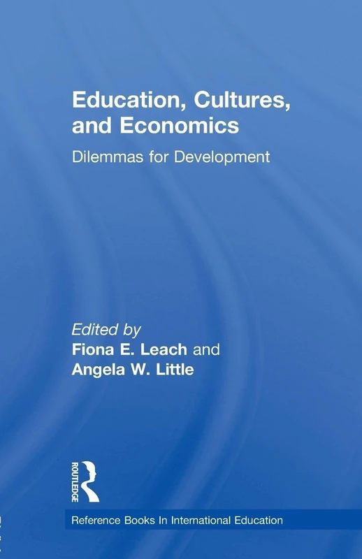 Education, Cultures, and Economics: Dilemmas For Development (Reference Books In International Education)