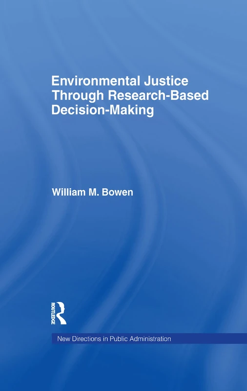 Environmental Justice Through Research-Based Decision-Making (Routledge Research in Public Administration and Public Policy)