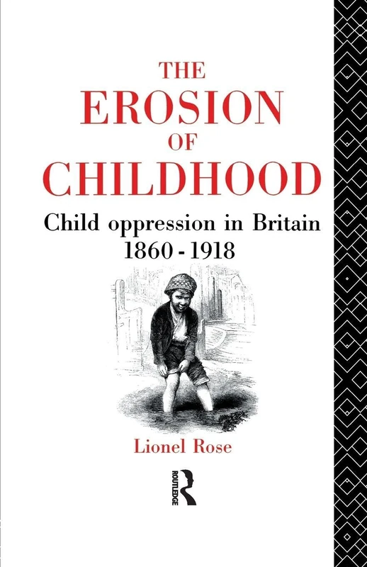 The Erosion of Childhood: Childhood in Britain 1860-1918