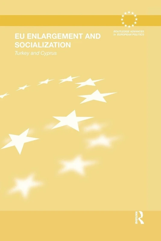 EU Enlargement and Socialization: Turkey and Cyprus (Routledge Advances in European Politics)