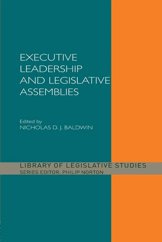 Executive Leadership and Legislative Assemblies (Library of Legislative Studies)