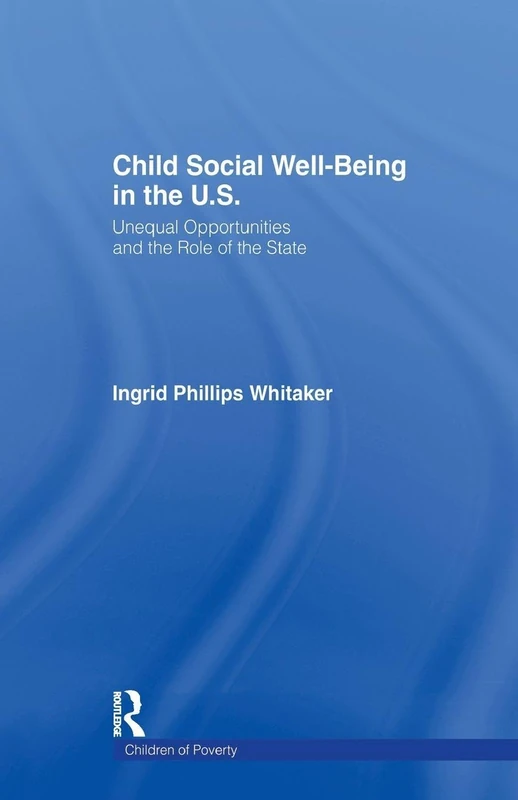 Child Social Well-Being in the U.S.: Unequal Opportunities and the Role of the State (Children of Poverty)