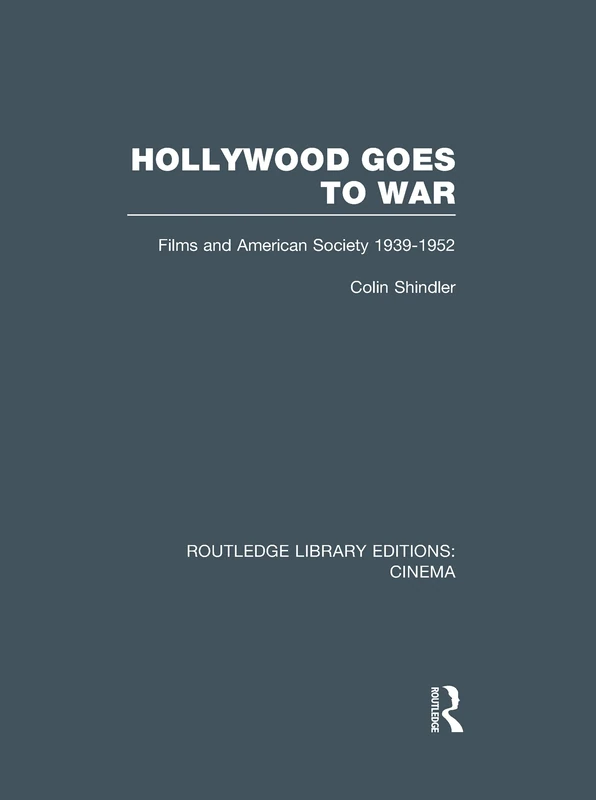 Hollywood Goes to War: Films and American Society, 1939-1952 (Routledge Library Editions: Cinema)