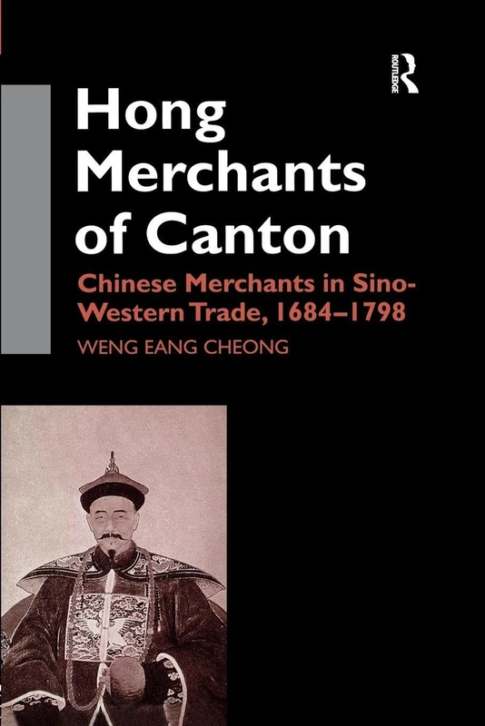 The Hong Merchants of Canton: Chinese Merchants in Sino-Western Trade, 1684-1798: 70 (Nordic Institute of Asian Studies Monograph Series)