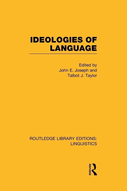 Ideologies of Language: General Linguistics) (Routledge Library Editions: Linguistics)