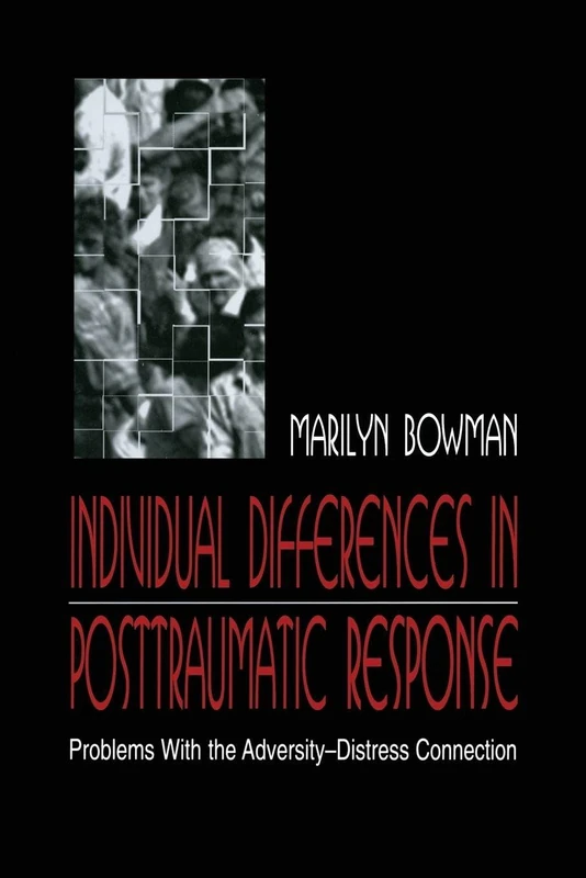 Individual Differences in Posttraumatic Response: Problems With the Adversity-distress Connection