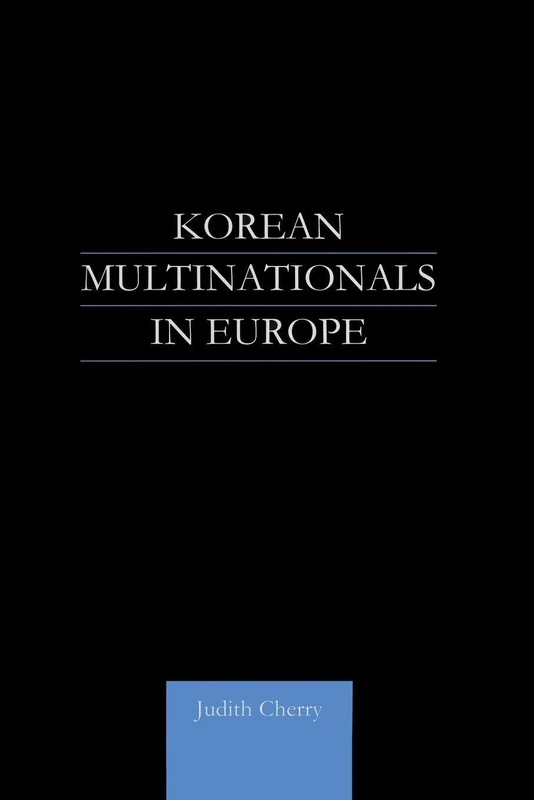 Korean Multinationals in Europe (Routledge Advances in Korean Studies)