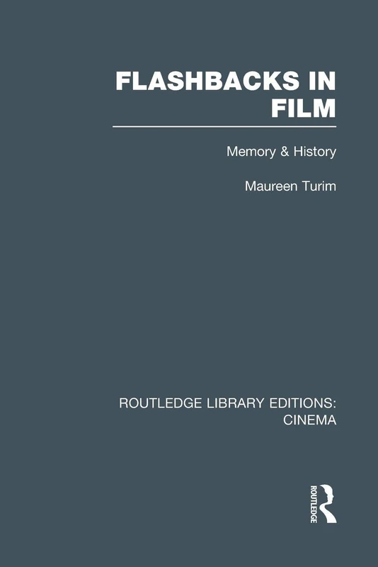 Flashbacks in Film: Memory & History (Routledge Library Editions: Cinema)