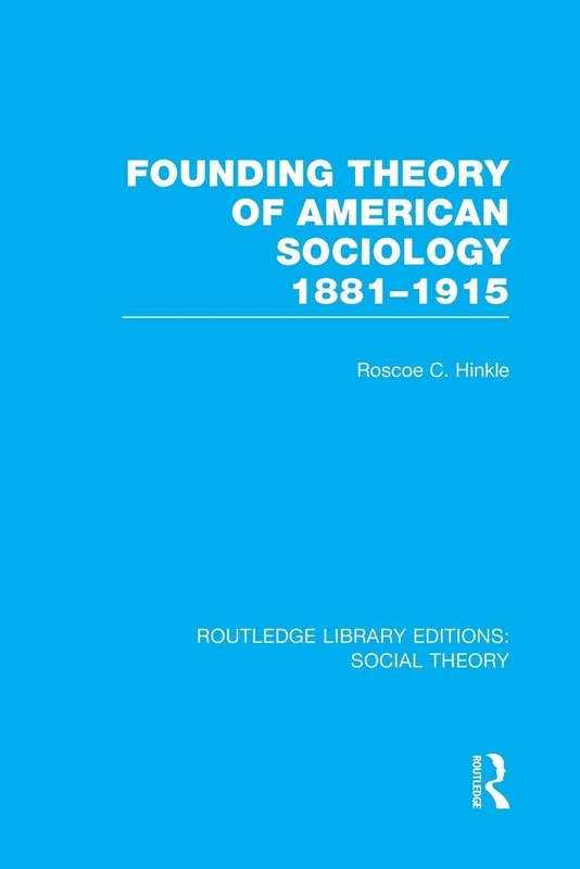 Founding Theory of American Sociology, 1881-1915 (Routledge Library Editions: Social Theory)