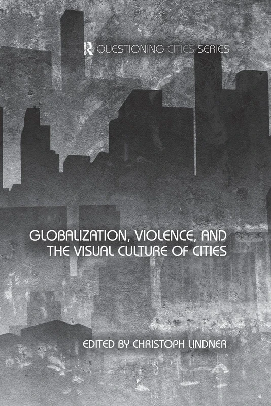 Globalization, Violence and the Visual Culture of Cities (Questioning Cities)