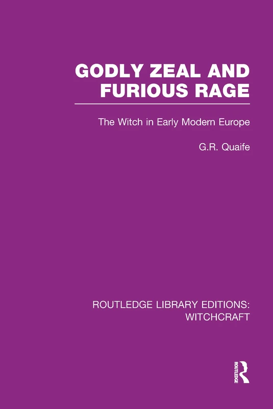Godly Zeal and Furious Rage (RLE Witchcraft): The Witch in Early Modern Europe (Routledge Library Editions: Witchcraft)