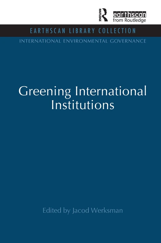 Greening International Institutions (International Environmental Governance Set)