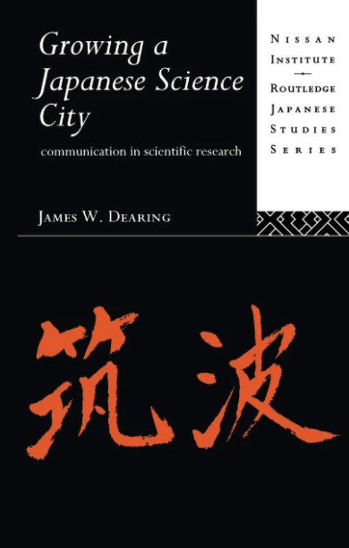Growing a Japanese Science City: Communication in Scientific Research (Nissan Institute/Routledge Japanese Studies) - Image 1