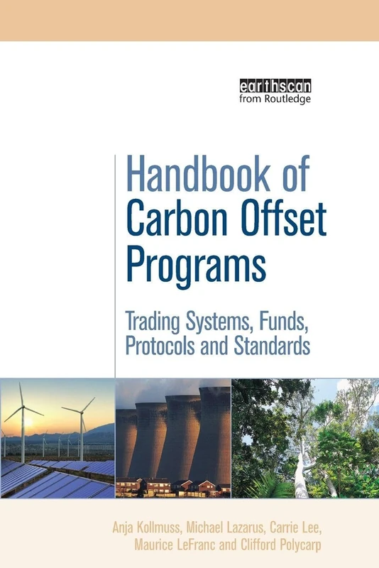 Handbook of Carbon Offset Programs: Trading Systems, Funds, Protocols and Standards (Environmental Market Insights)