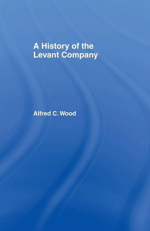 A History of the Levant Company