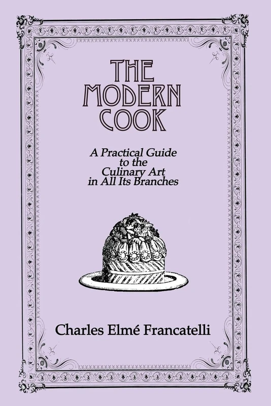 Modern Cook: A Practical Guide to the Culinary Art in All Its Branches
