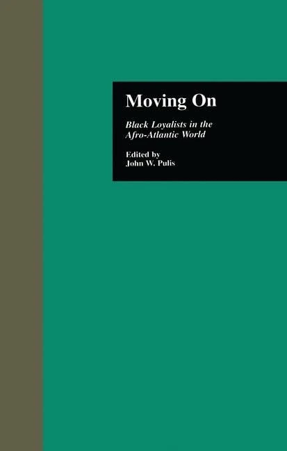 Moving On: Black Loyalists in the Afro-Atlantic World (Crosscurrents in African American History)