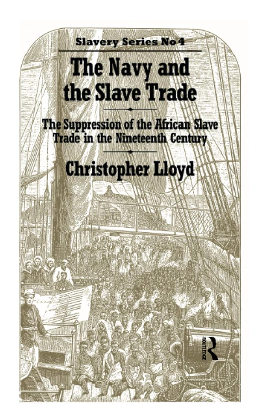 The Navy and the Slave Trade: The Suppression of the African Slave Trade in the Nineteenth Century