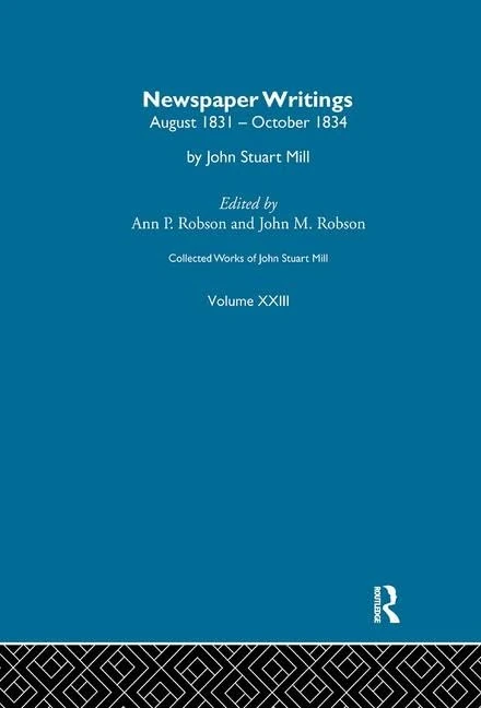 Collected Works of John Stuart Mill: XXIII. Newspaper Writings Vol B