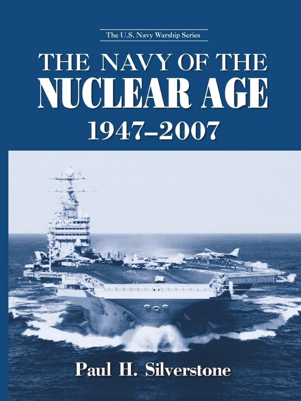 The Navy of the Nuclear Age, 1947–2007 (The U.S. Navy Warship Series)