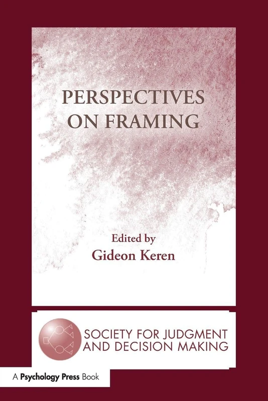 Perspectives on Framing (The Society for Judgment and Decision Making Series)