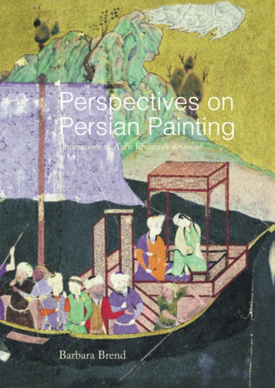 Perspectives on Persian Painting: Illustrations to Amir Khusrau's Khamsah