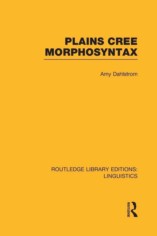 Plains Cree Morphosyntax: Volume 56 (Routledge Library Editions: Linguistics)