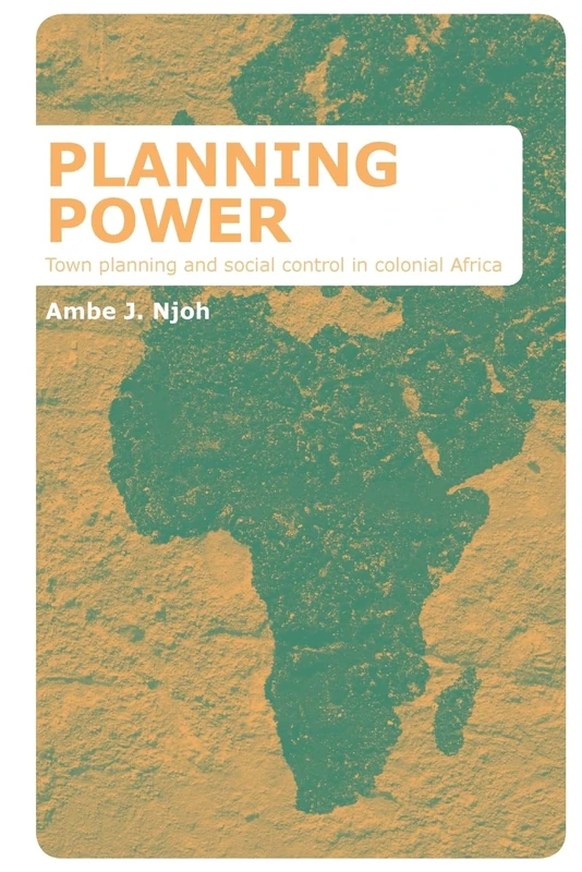 Planning Power: Town Planning and Social Control in Colonial Africa