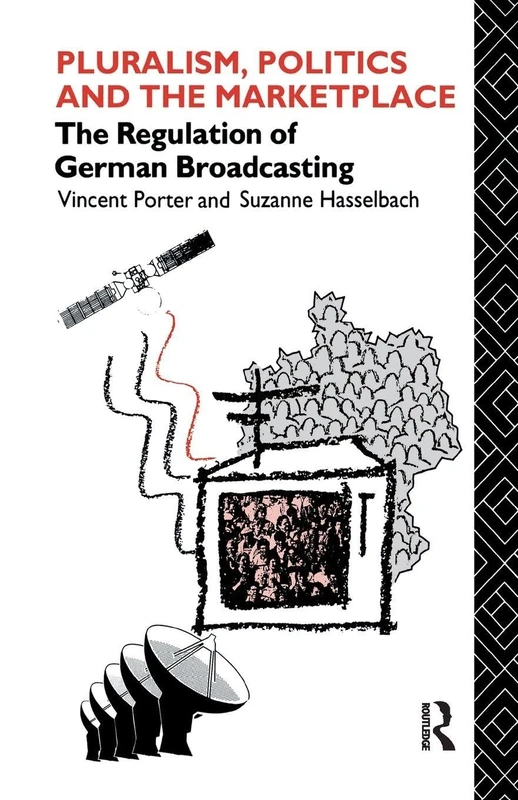 Pluralism, Politics and the Marketplace: The Regulation of German Broadcasting (Communication and Society)