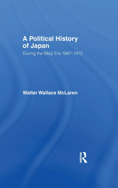 Political History of Japan During the Meiji Era, 1867-1912: 07 (Studies in Commonwealth Politics and History)