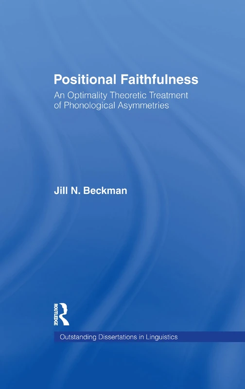 Positional Faithfulness: An Optimality Theoretic Treatment of Phonological Asymmetries (Outstanding Dissertations in Linguistics)