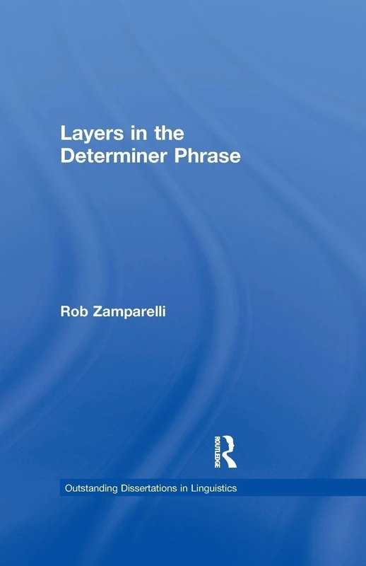 Layers in the Determiner Phrase (Outstanding Dissertations in Linguistics)