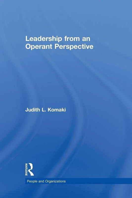Leadership from an Operant Perspective: The Operant Model of Effective Supervision (People and Organizations)
