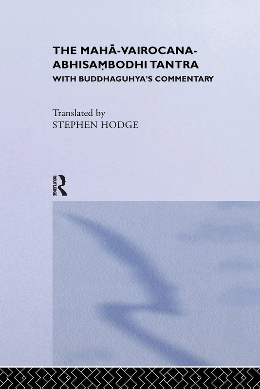 The Maha-Vairocana-Abhisambodhi Tantra: With Buddhaguhya's Commentary (Curzon Studies in Tantric Traditions)