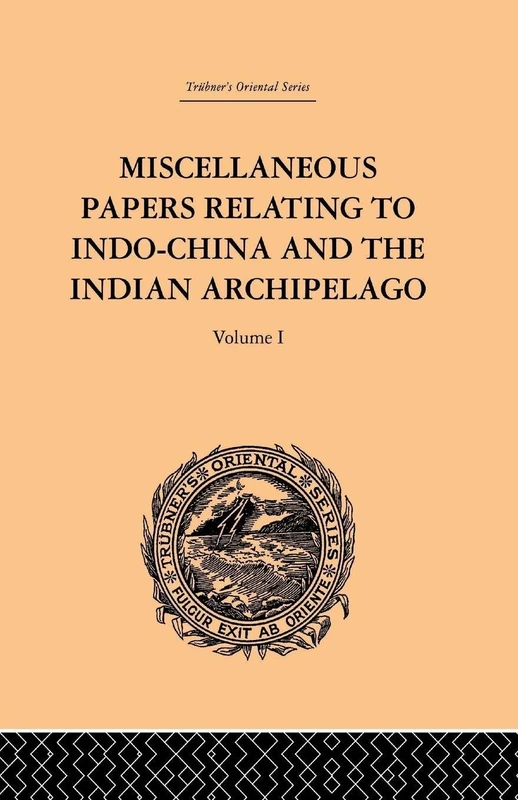 Miscellaneous Papers Relating to Indo-China and the Indian Archipelago: Volume I: Volume I: 1