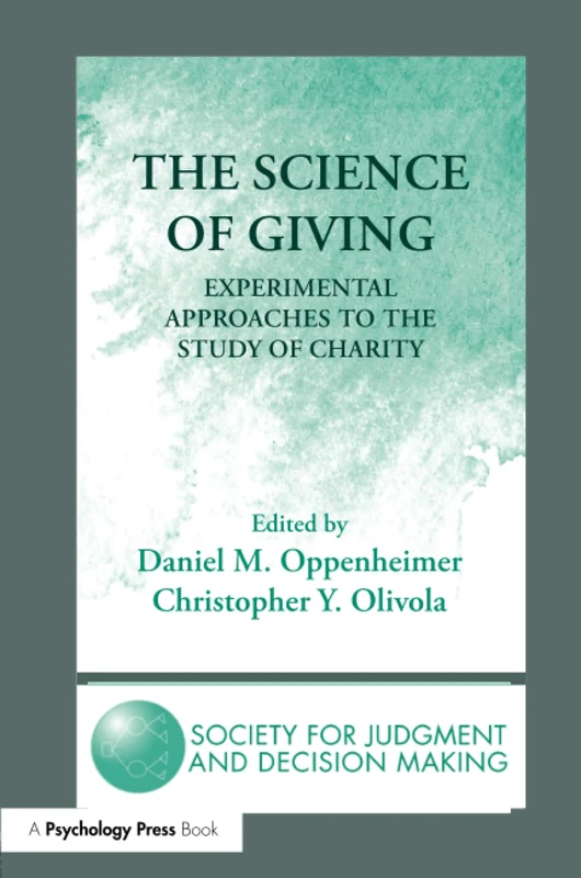 The Science of Giving: Experimental Approaches to the Study of Charity (The Society for Judgment and Decision Making Series)