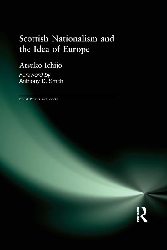 Scottish Nationalism and the Idea of Europe: Concepts of Europe and the Nation (British Politics and Society)