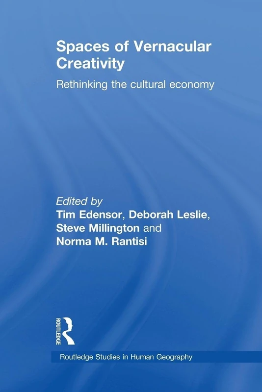 Spaces of Vernacular Creativity: Rethinking the Cultural Economy (Routledge Studies in Human Geography)