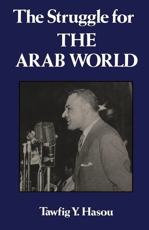 Struggle For The Arab World: Egypt’s Nasser and the Arab League