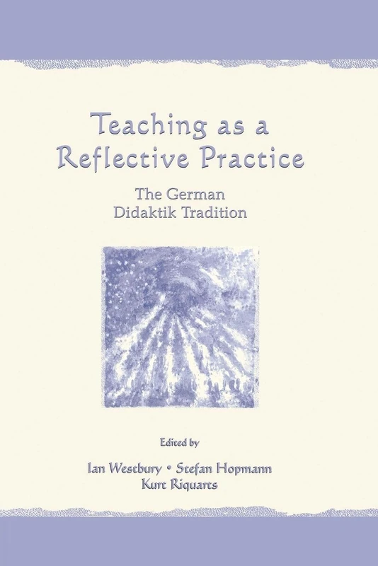 Teaching As A Reflective Practice: The German Didaktik Tradition (Studies in Curriculum Theory Series)