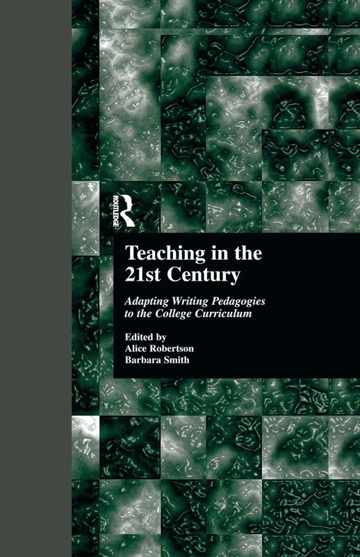 Teaching in the 21st Century: Adapting Writing Pedagogies to the College Curriculum: 1 (Cultural Studies in the Classroom)