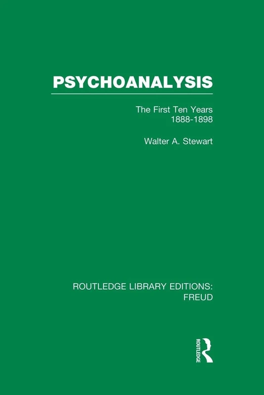 Psychoanalysis (RLE: Freud): The First Ten Years 1888-1898 (Routledge Library Editions: Freud)